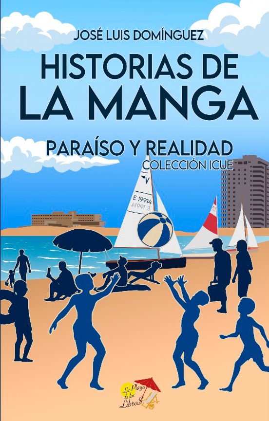 9788412513356 HISTORIAS DE LA MANGA  PARAÍSO Y REALIDAD  COLECCIÓN ICUE La Playa De Los Libros José Luis Domínguez Sociología De Las Costumbres Y Las Tradiciones/Europa/Europa Del Sur/España Sociedad y Ciéncias Sociales COLECCIÓN ICUE