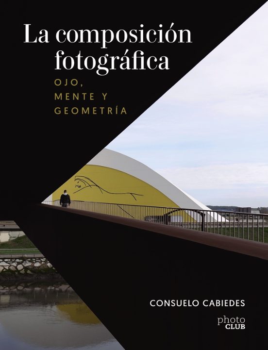 Portada de LA COMPOSICION FOTOGRAFICA. OJO, MENTE Y GEOMETRIA PHOTOCLUB