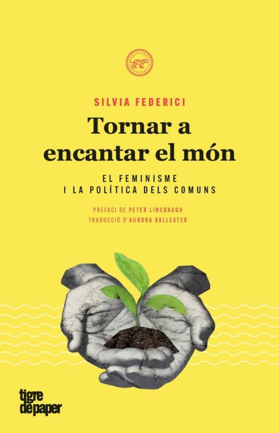 Portada de Tornar a Encantar el mon. El feminisme I la política dels comuns (libro en Catalán)