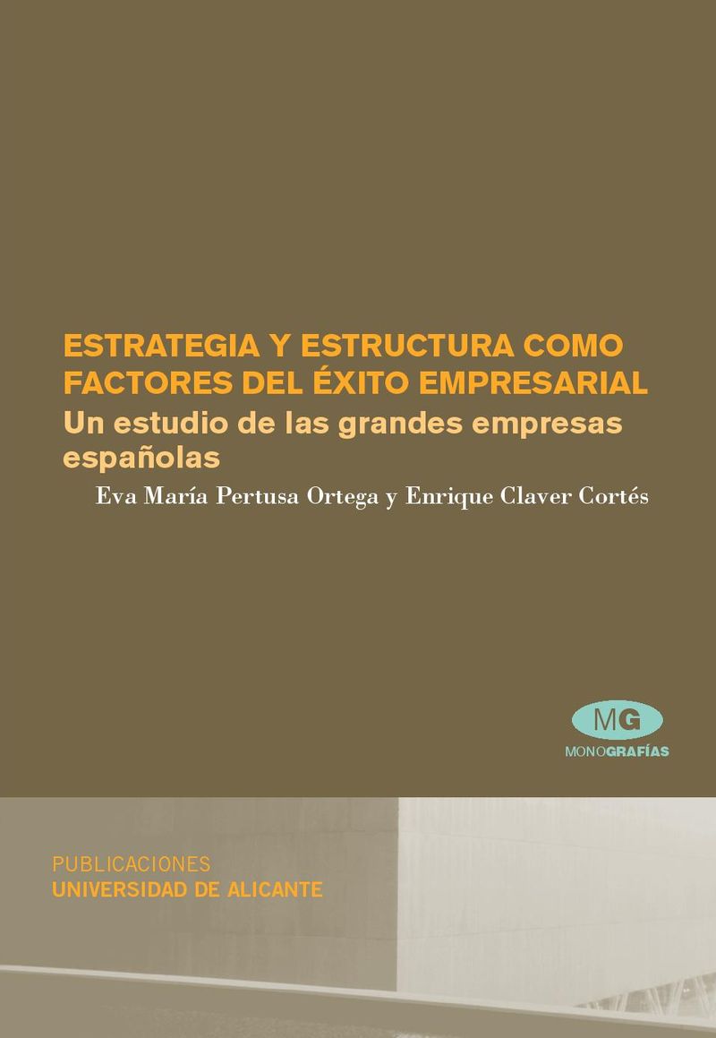 Estrategia Y Estructura Como Factores Del Exito Empresarial. Un Estudio De Las Grandes Empresas Españolas por Eva Maria Pertusa Ortega