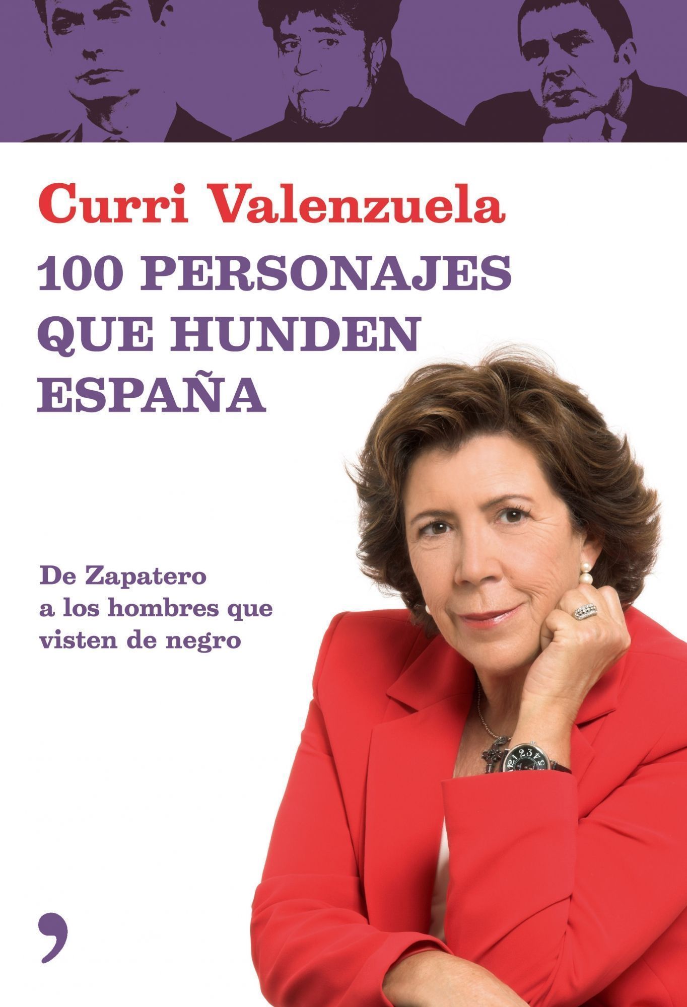 100 Personajes Que Hunden España: De Zapatero A Los Hombres Que Visten De Negro por Curri Valenzuela
