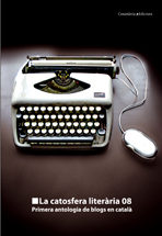La Catosfera Literaria 08: Primera Antologia De Blogs En Catala por Vv.aa.