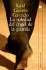 La Soledad Del Ángel De La Guarda por Raul Guerra Garrido
