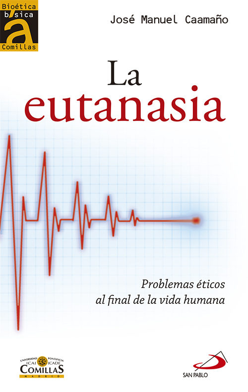 La Eutanasia: Problemas Eticos Al Final De La Vida por Jose Manuel Caamaño