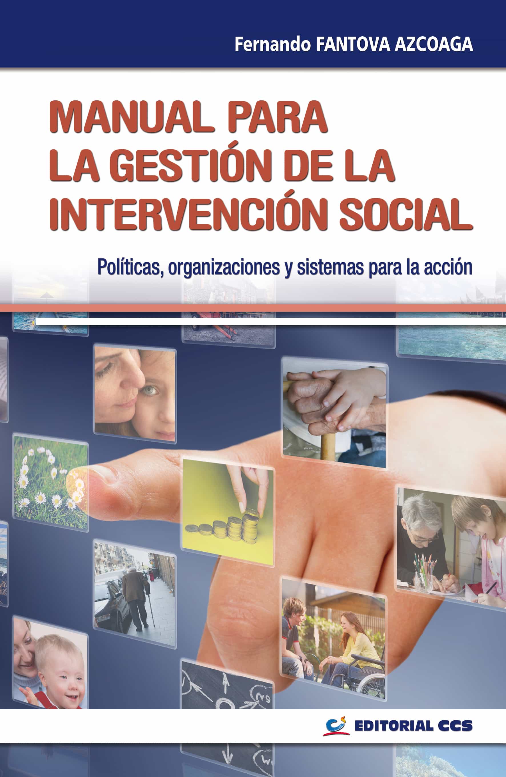 Manual Para La Gestion De La Intervencion Social: Politicas, Orga Nizaciones Y Sistemas Para La Accion Social por Fernando Fantova Azcoaga