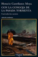 Con La Congoja De La Pesada Tormenta: Casi Todos Los Cuentos por Horacio Castellanos Moya