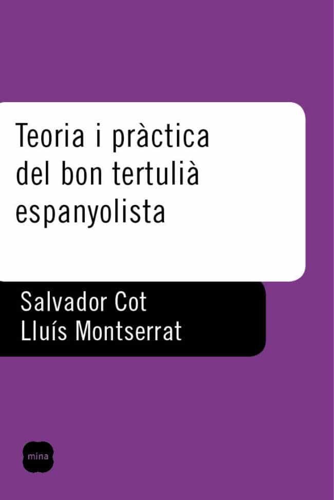 Teoria I Practica Del Bon Tertulia Espanyolista (el Circ De La Fa Milia Brunetti) por Salvador Cot;
Lluis Montserrat
