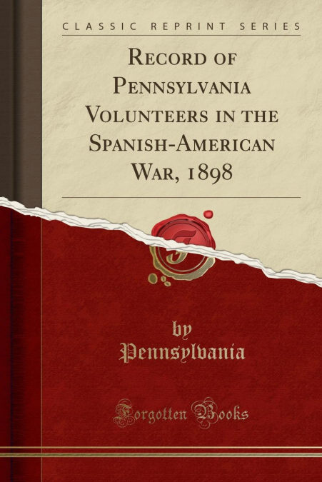 Record Of Pennsylvania Volunteers In The Spanish-american War, 1898 (classic Reprint) por Pennsylvania Pennsylvania-