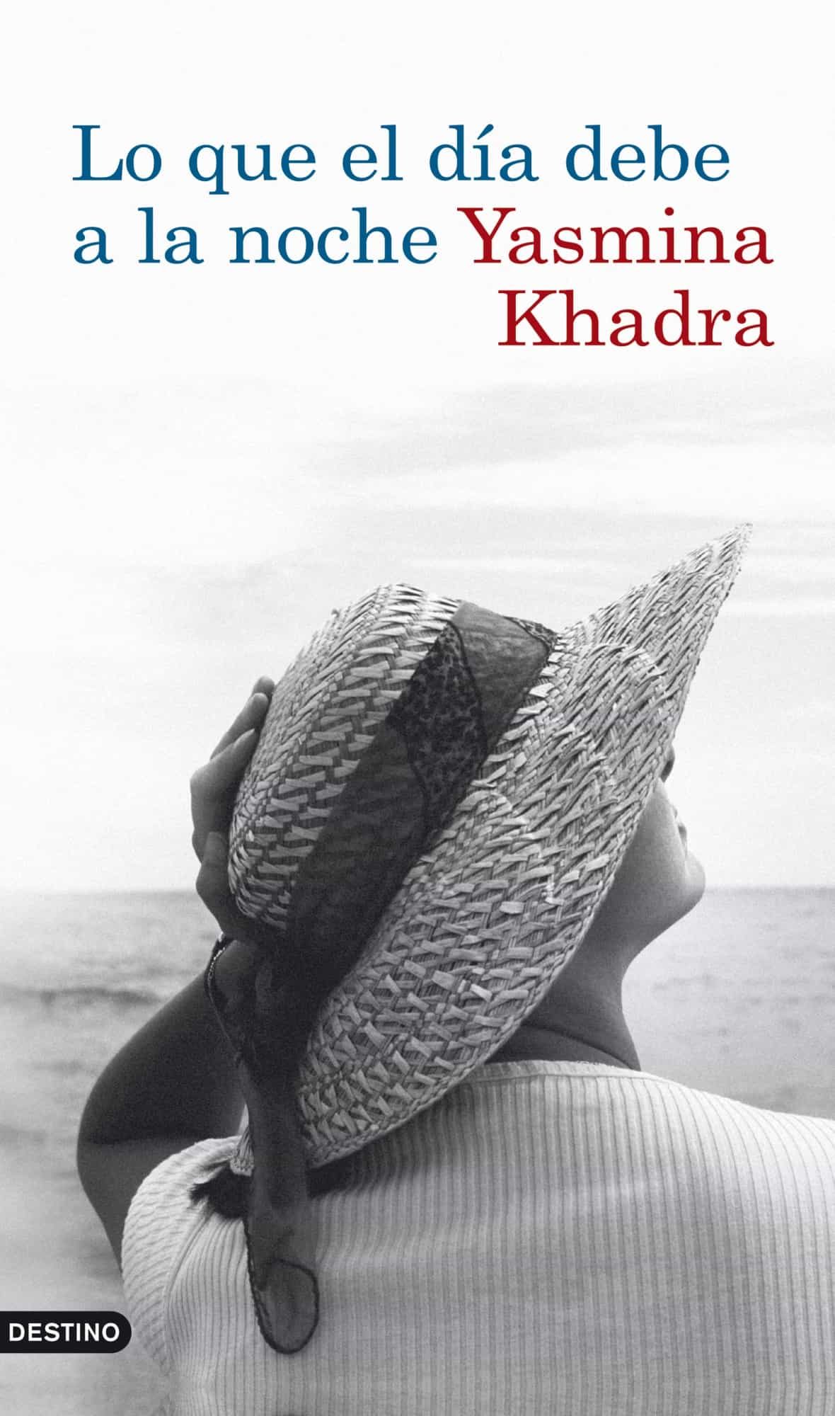 Lo Que El Dia Debe A La Noche por Yasmina Khadra
