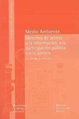 Medio Ambiente: Derechos De Acceso A La Informacion, A La Partici Pacion Publica Y La Justicia (ley 27/2006, De 18 De Julio) por Vv.aa.