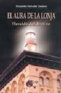 El Aura De La Lonja: Heraldo Del Destino por Alejandro Salvador Zazurca