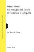 Arthur Kaufmann En La Encrucijada De La Filosofia Juridica Aleman A De La Posguerra por Jose Antonio Santos