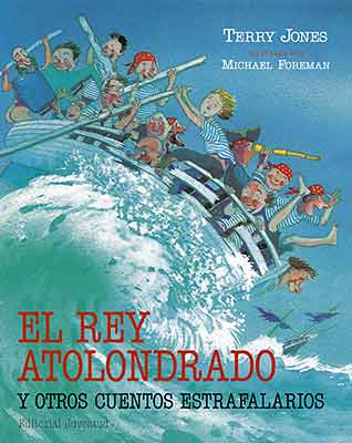 El Rey Atolondrado Y Otros Cuentos Estrafalarios por Terry Jones