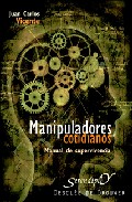 Manipuladores Cotidianos: Manual De Supervivencia por Juan Carlos Vicente