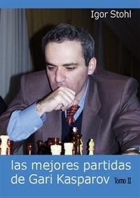 Las Mejores Partidas De Gari Kasparov (tomo Ii) por Igor Stohl