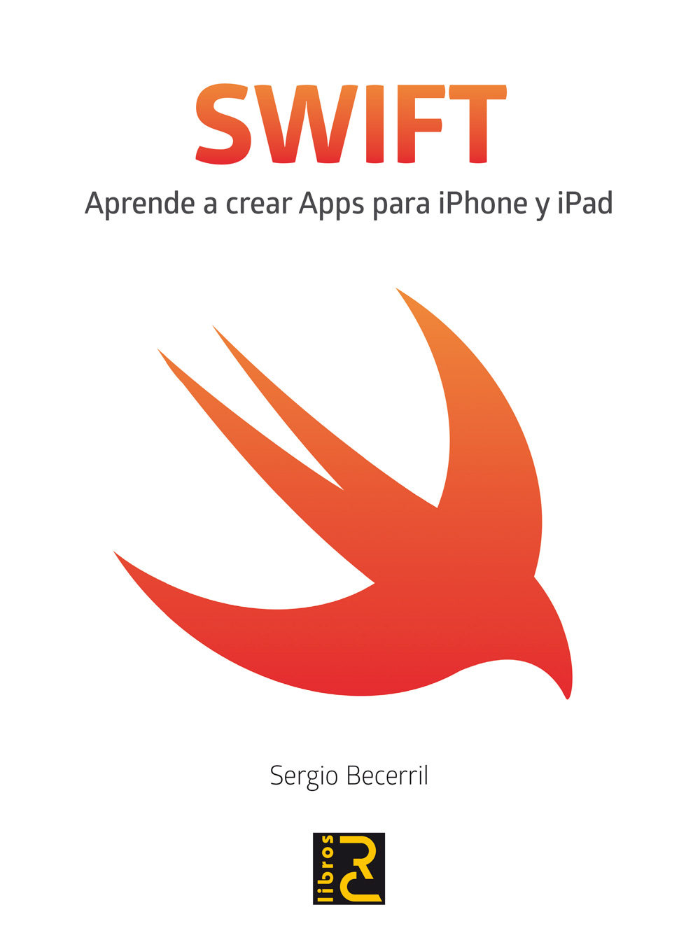 Swift: Aprende A Crear Apps Para Iphone Y Ipad por Sergio Becerril