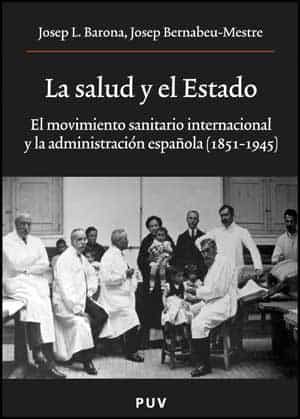 La Salud Y El Estado: El Movimiento Sanitario Internacional Y La Administracion Española (1851-1945) por Josep Bernabeu Mestre