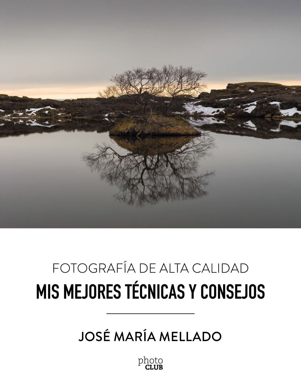 'Fotografía de Alta Calidad. Mis mejores técnicas y consejos' José María Mellado