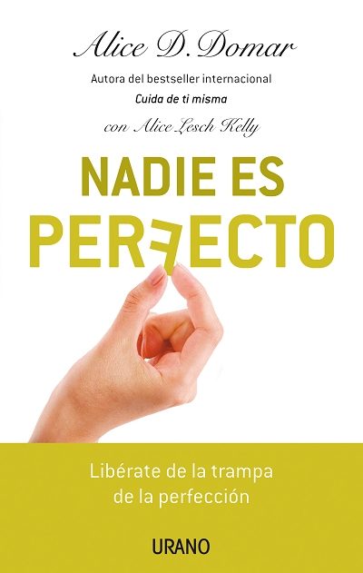 Nadie Es Perfecto: Liberate De La Trampa De La Perfeccion por Alice D. Domar