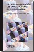 La Profesionalizacion Del Empleo Publico En America Latina por Vv.aa.
