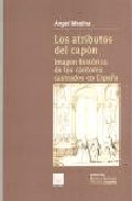 Los Atributos Del Capon: Imagen Historica De Los Cantores Castrad Os En España por Angel Medina