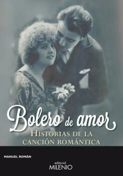 Bolero De Amor: Historias De La Cancion Romantica por Manuel Roman