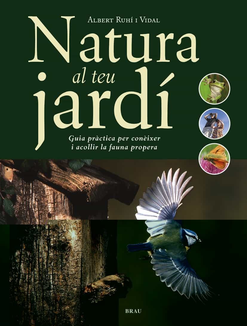 Natura Al Teu Jardi: Guia Practica Per Coneixer I Acollir La Faun A Propera por Albert Ruhi I Vidal