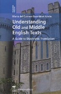 Understanding Old And Middle English Texts: A Guide To Diachronic Translation por Maria Del Carmen Guarddon Anelo