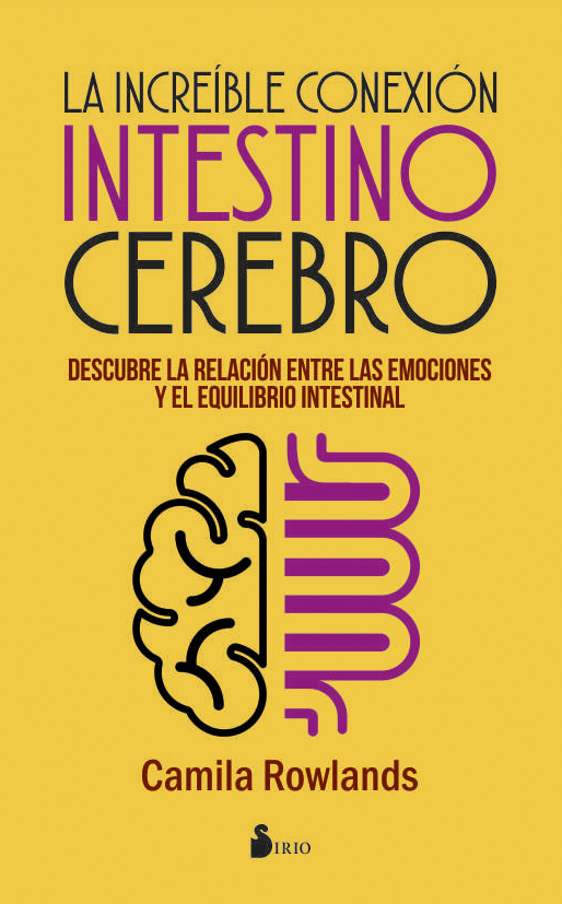 La Increible Conexion Intestino Cerebro: Descubre La Relacion Entre Las Emociones Y El Equilibrio Intestinal por Camila Rowlands