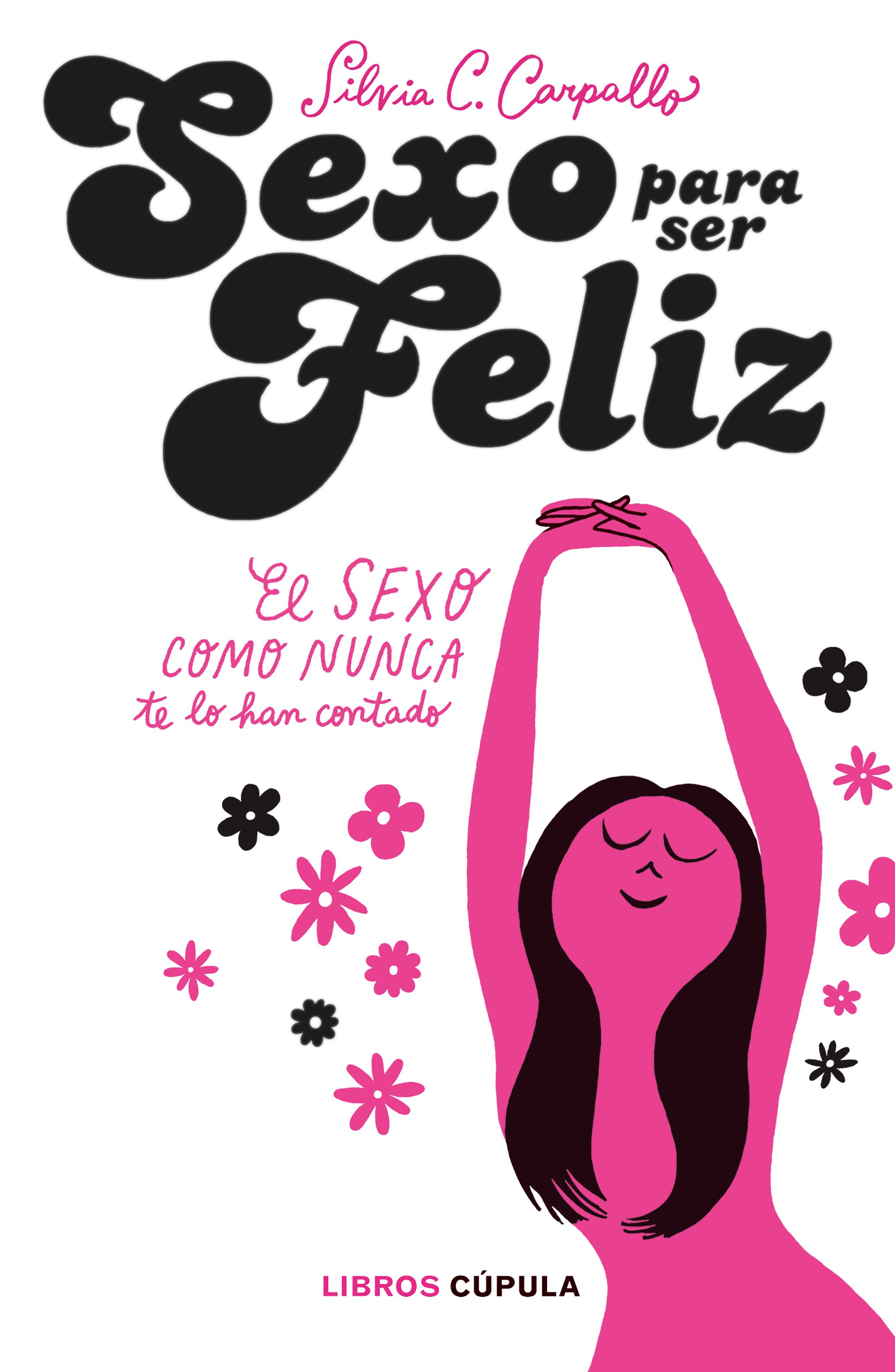 Sexo Para Ser Feliz por Silvia C. Carpallo