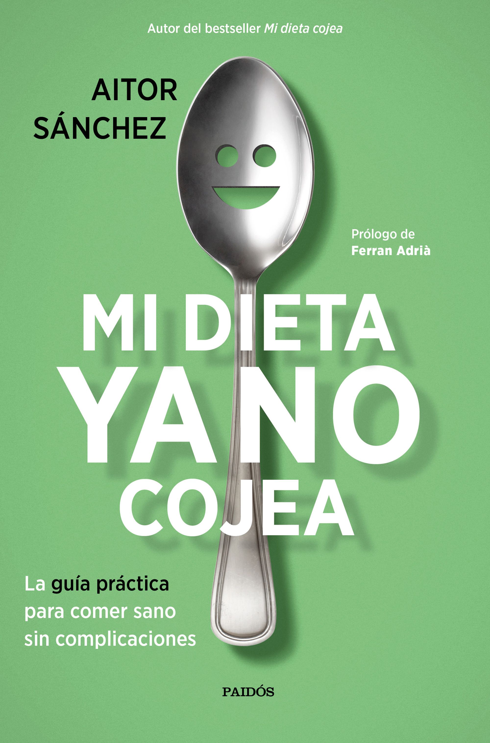 Mi Dieta Ya No Cojea: La Guia Practica Para Comer Sano Sin Complicaciones por Aitor Sanchez Garcia