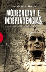 Modernidad E Independencia: Ensayos Sobre Las Revoluciones Hispan Icas por François-xavier Guerra