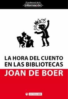 Hora Del Cuento En Las Bibliotecas. Claves Para Su Organizacion por Joan De Boer