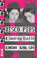 Disco Pigs And Sucking Dublin por Enda Walsh