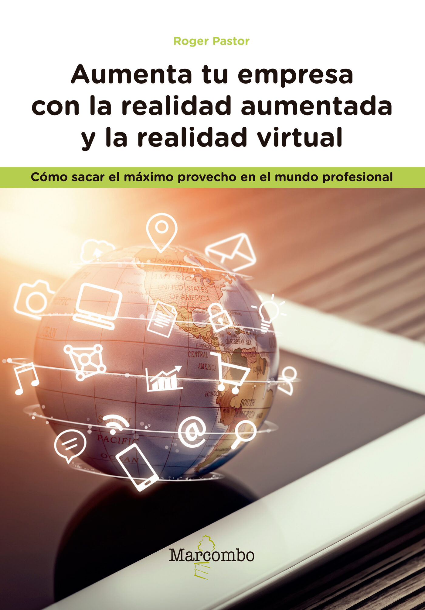 Aumenta Tu Empresa Con La Realidad Aumentada Y La Realidad Virtual: Como Sacar El Maximo Provecho En El Mundo Profesional por Roger Pastor
