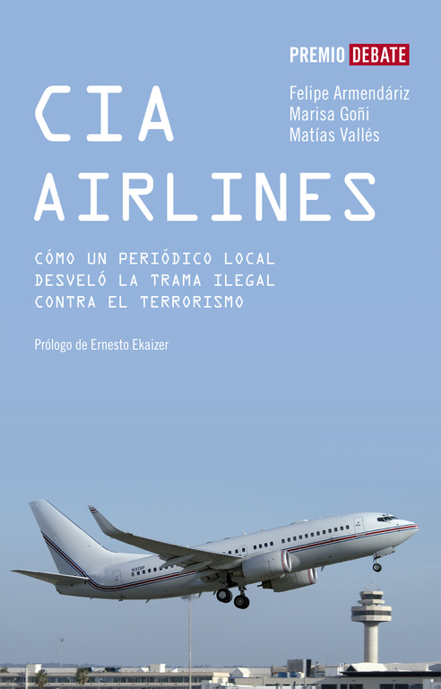 Cia Airlines: Como Un Periodico De Provincias Desvelo La Trama Il Egal Contra El Terrorismo (i Premio Debate 2006 De Libro Reportaje) por Felipe Armendariz;
Matias Valles;
Marisa Goñi