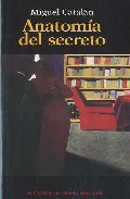 Anatomia Del Secreto por Miguel Catalan