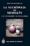 La Necropolis De Medelin I: La Excavacion Y Sus Hallazgos por Martin Almagro-gorbea