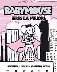 Babymouse: ¡eres La Mejor! por Jennifer L. Holm;
Matthew Holm
