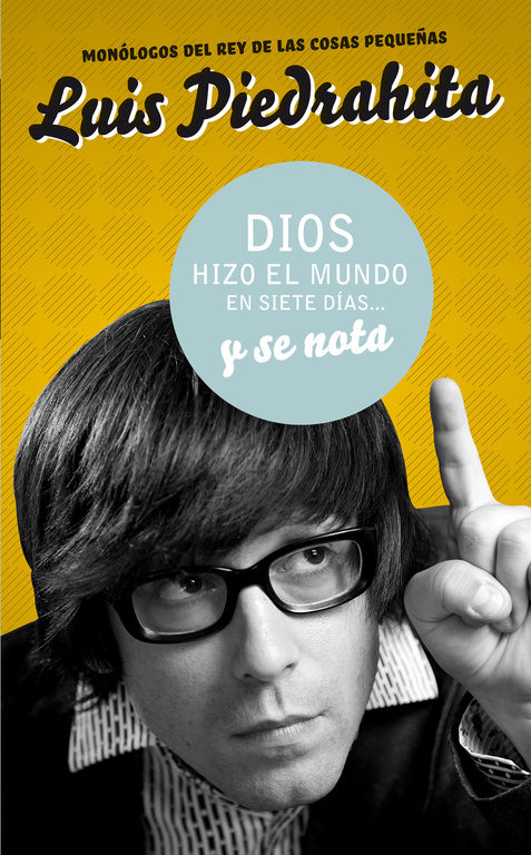 Dios Hizo El Mundo En Siete Dias Y Se Nota por Luis Piedrahita