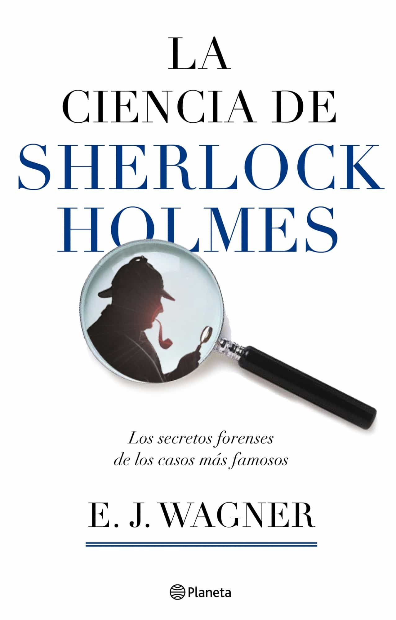 La Ciencia De Sherlock Holmes por E. J. Wagner