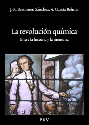 La Revolucion Quimica. Entre La Historia Y La Memoria por Jose R. Bertomeu Sanchez