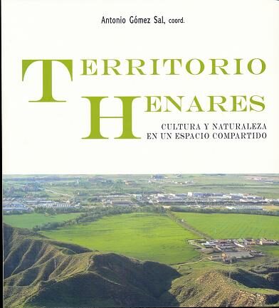 Territorio Henares: Cultura Y Naturaleza En Un Espacio Compartido por Antonio Gomez Sal