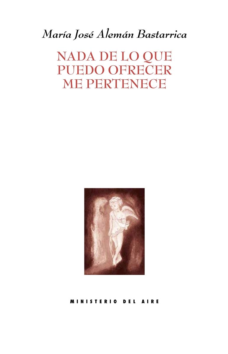 Nada De Lo Que Puedo Ofrecer Me Pertenece por Maria Jose Aleman Bastarrica