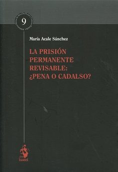La Prisión Permanente Revisable: ¿pena O Cadalso? por Maria (coords.) Acale Sanchez