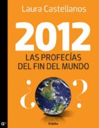 2012, las profecías del fin del mundo (ebook)-laura castellanos-9786073109406 2012, las profecías del fin del mundo (ebook)-laura castellanos-9786073109406