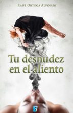 tu desnudez en el aliento (ebook)-raúl ortega alfonso-9786074806106 tu desnudez en el aliento (ebook)-raúl ortega alfonso-9786074806106