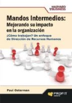 mandos intermedios: mejorando su impacto en la organización (ebook)-paul osterman-9788415505006 mandos intermedios: mejorando su impacto en la organización (ebook)-paul osterman-9788415505006