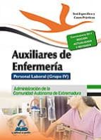 AUXILIARES DE ENFERMERÍA. PERSONAL LABORAL (GRUPO IV) DE LA ADMIN ISTRACIÓN DE LA COMUNIDAD AUTÓNOMA DE EXTREMADURA. TEST PARTE ESPECIFICA Y CASOS PRACTICOS