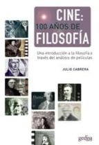 cine: 100 años de filosofia: introduccion a la filosofia a traves del analisis del films-julio cabrera-9788474327106 cine: 100 años de filosofia: introduccion a la filosofia a traves del analisis del films-julio cabrera-9788474327106